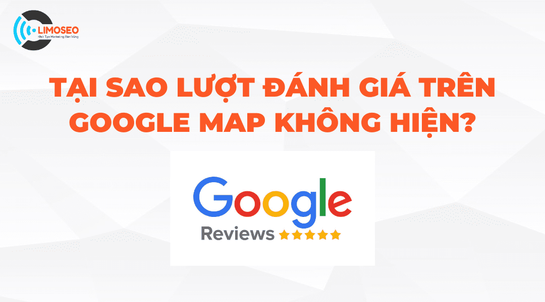 tại sao lượt review trên google maps không hiện limoseo
